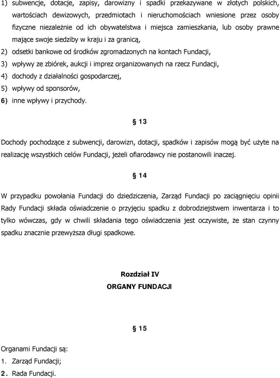 imprez organizowanych na rzecz Fundacji, 4) dochody z działalności gospodarczej, 5) wpływy od sponsorów, 6) inne wpływy i przychody.