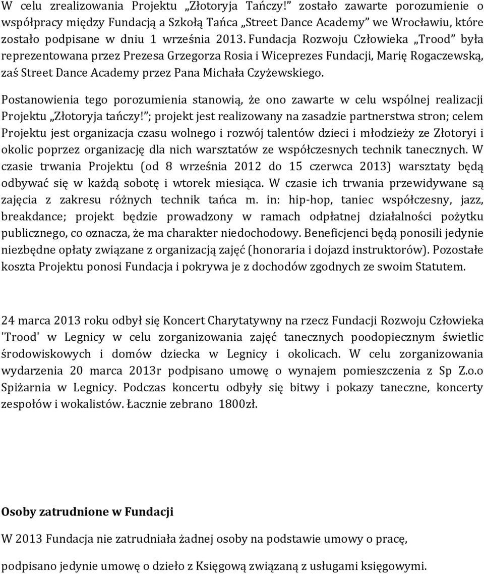 Fundacja Rozwoju Człowieka Trood była reprezentowana przez Prezesa Grzegorza Rosia i Wiceprezes Fundacji, Marię Rogaczewską, zaś Street Dance Academy przez Pana Michała Czyżewskiego.