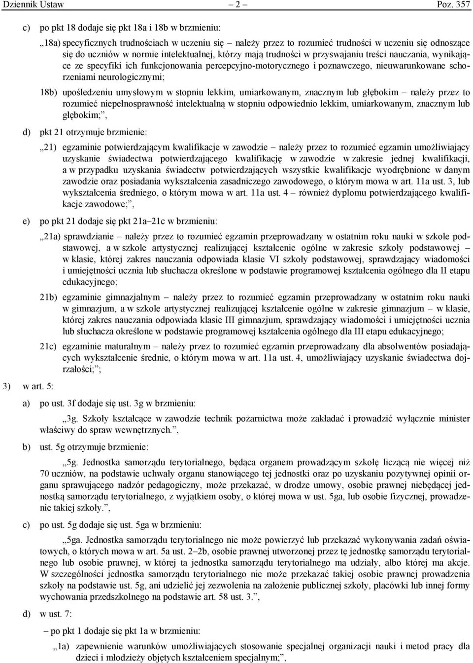 którzy mają trudności w przyswajaniu treści nauczania, wynikające ze specyfiki ich funkcjonowania percepcyjno-motorycznego i poznawczego, nieuwarunkowane schorzeniami neurologicznymi; 18b)