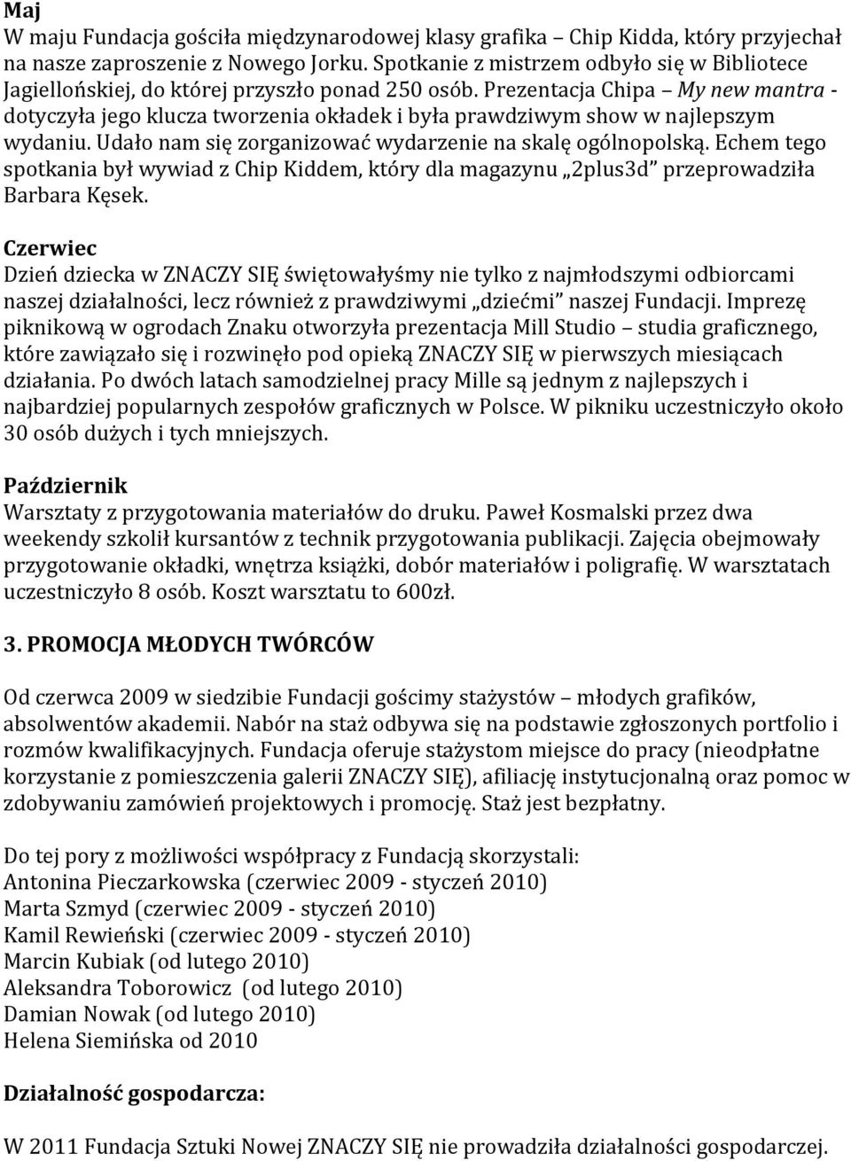 Prezentacja Chipa My new mantra - dotyczyła jego klucza tworzenia okładek i była prawdziwym show w najlepszym wydaniu. Udało nam się zorganizować wydarzenie na skalę ogólnopolską.