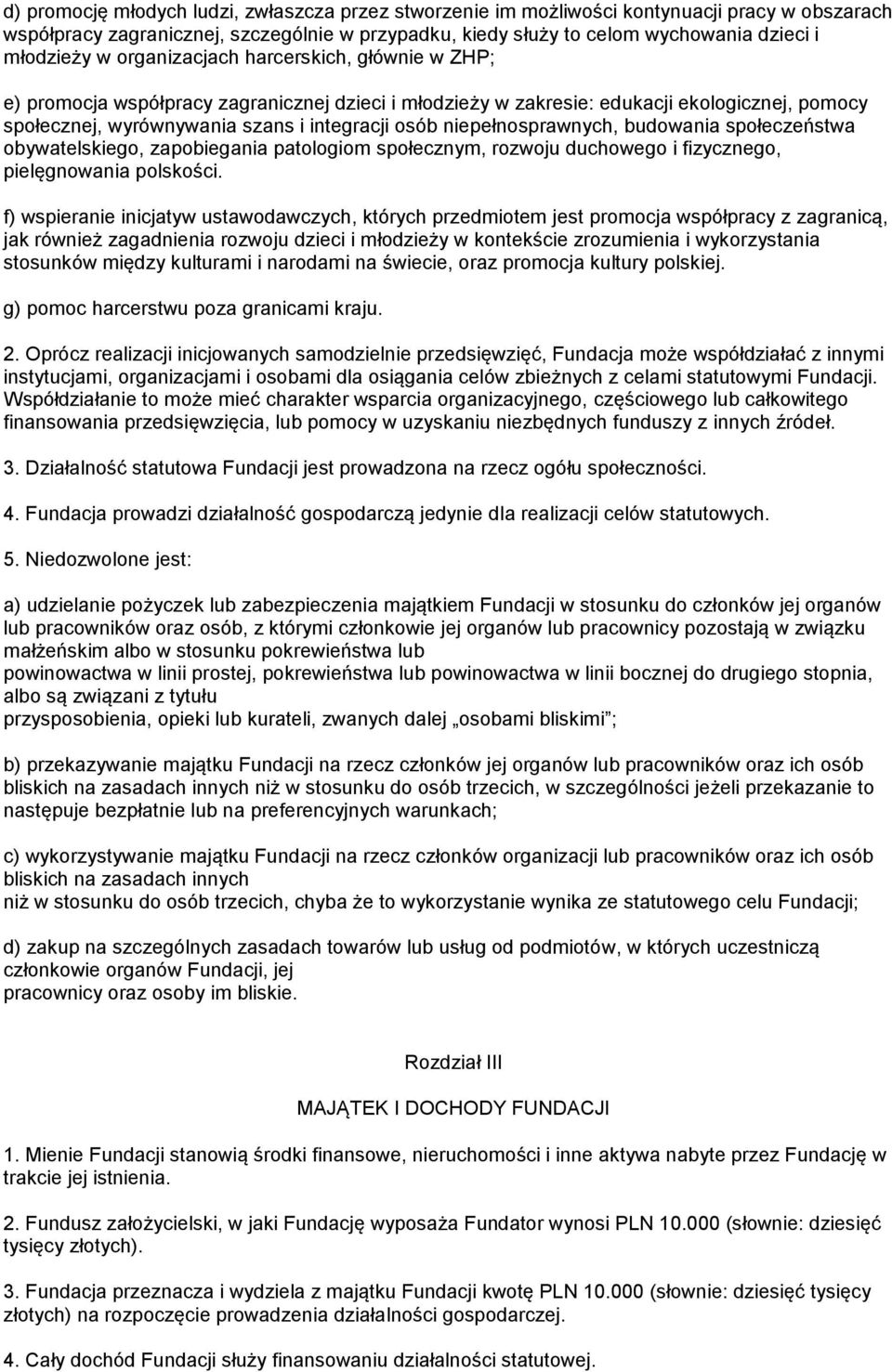 niepełnosprawnych, budowania społeczeństwa obywatelskiego, zapobiegania patologiom społecznym, rozwoju duchowego i fizycznego, pielęgnowania polskości.