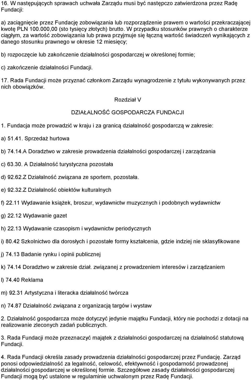 W przypadku stosunków prawnych o charakterze ciągłym, za wartość zobowiązania lub prawa przyjmuje się łączną wartość świadczeń wynikających z danego stosunku prawnego w okresie 12 miesięcy; b)