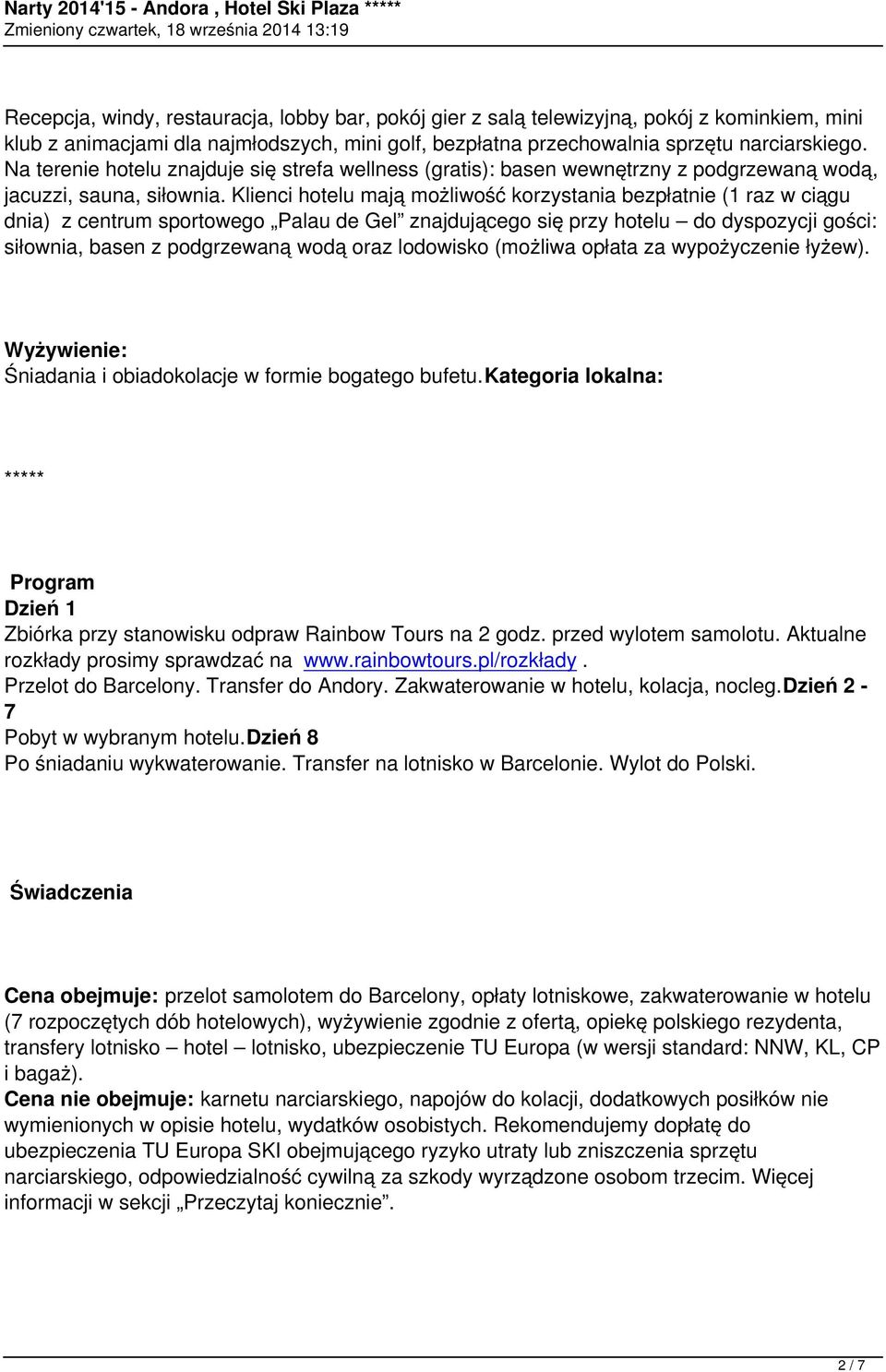 Klienci hotelu mają możliwość korzystania bezpłatnie (1 raz w ciągu dnia) z centrum sportowego Palau de Gel znajdującego się przy hotelu do dyspozycji gości: siłownia, basen z podgrzewaną wodą oraz