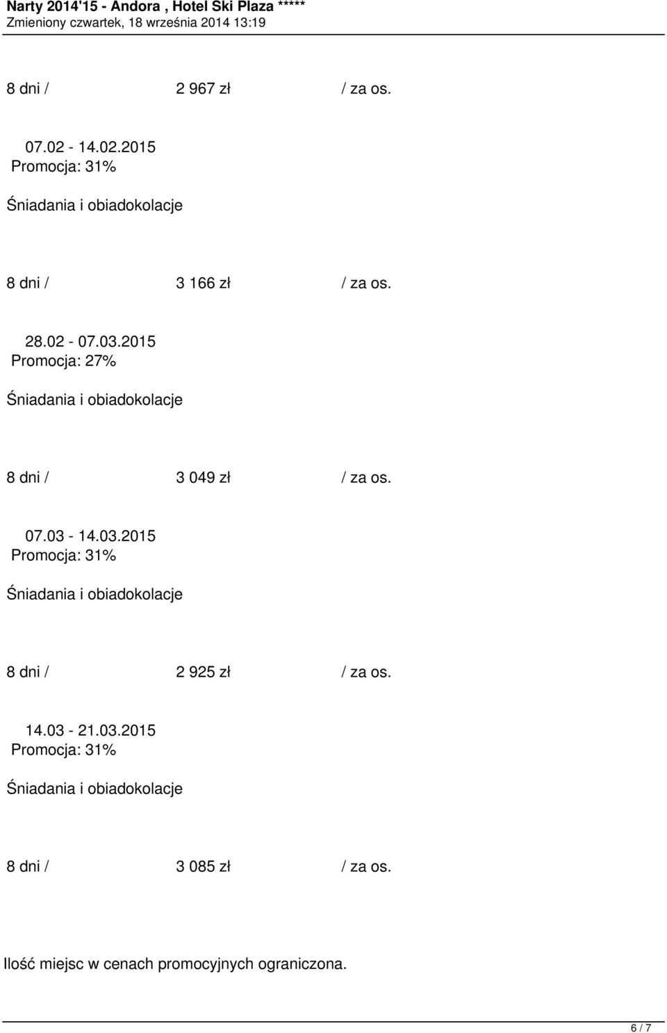 03.2015 8 dni / 2 925 zł / za os. 14.03-21.03.2015 8 dni / 3 085 zł / za os.