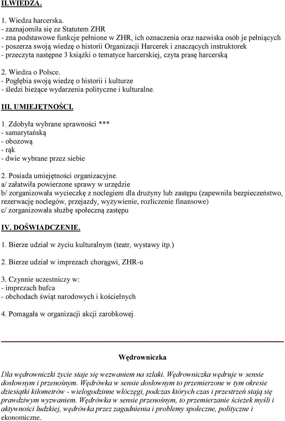 instruktorek - przeczyta następne 3 książki o tematyce harcerskiej, czyta prasę harcerską 2. Wiedza o Polsce.