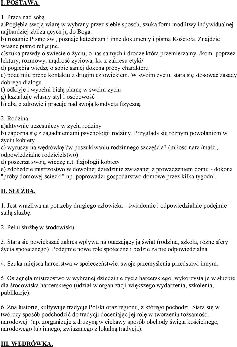 poprzez lektury, rozmowy, mądrość życiowa, ks. z zakresu etyki/ d) pogłębia wiedzę o sobie samej dokona próby charakteru e) podejmie próbę kontaktu z drugim człowiekiem.