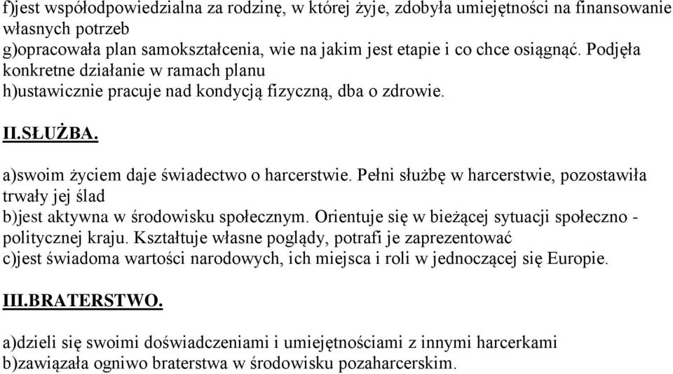 Pełni służbę w harcerstwie, pozostawiła trwały jej ślad b)jest aktywna w środowisku społecznym. Orientuje się w bieżącej sytuacji społeczno - politycznej kraju.