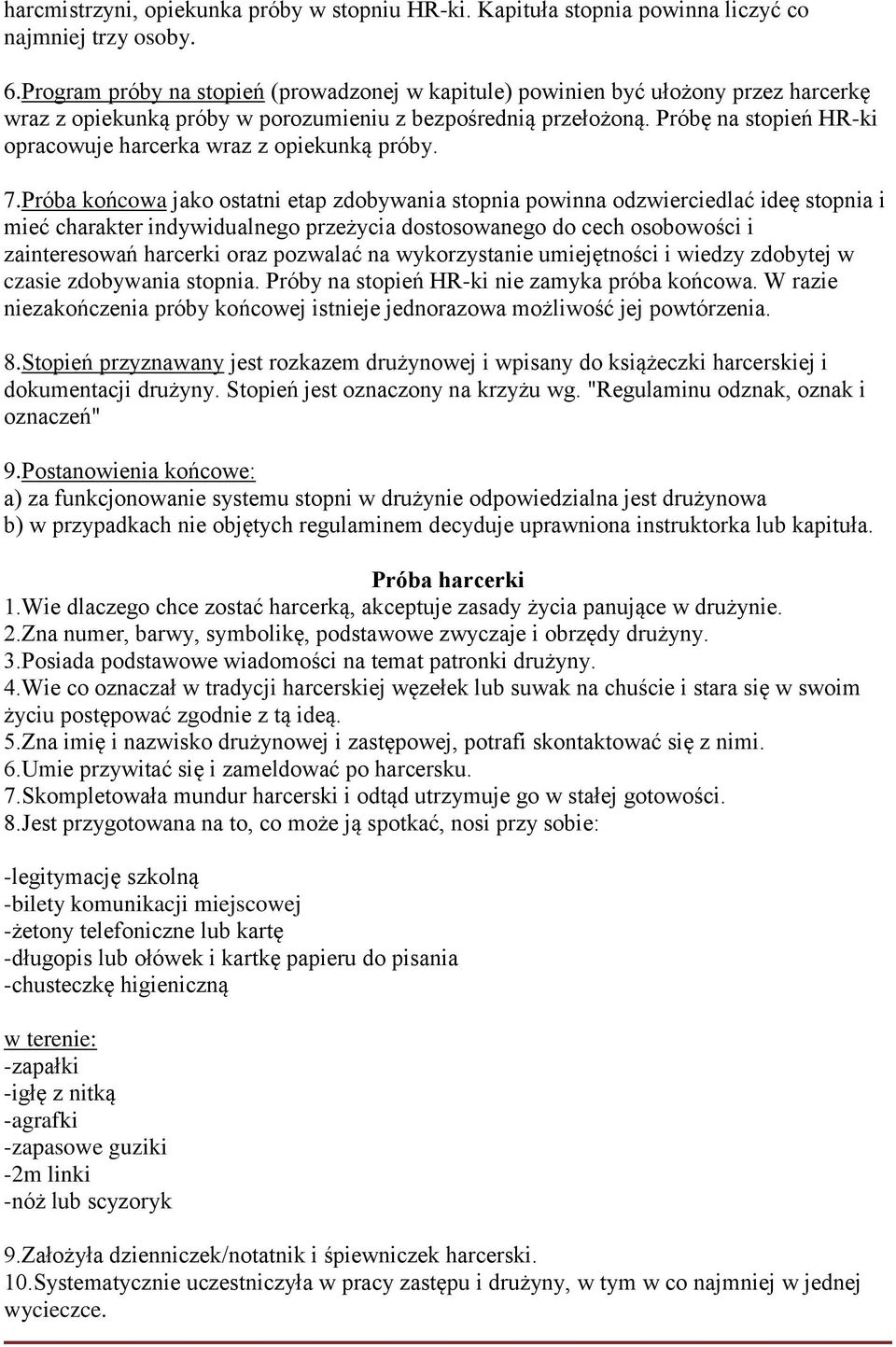 Próbę na stopień HR-ki opracowuje harcerka wraz z opiekunką próby. 7.