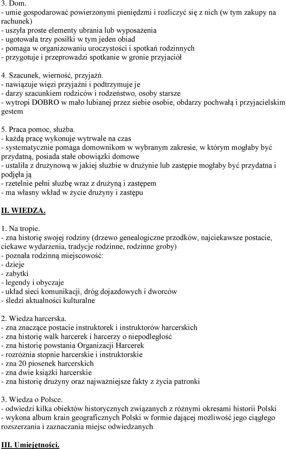 organizowaniu uroczystości i spotkań rodzinnych - przygotuje i przeprowadzi spotkanie w gronie przyjaciół 4. Szacunek, wierność, przyjażń.