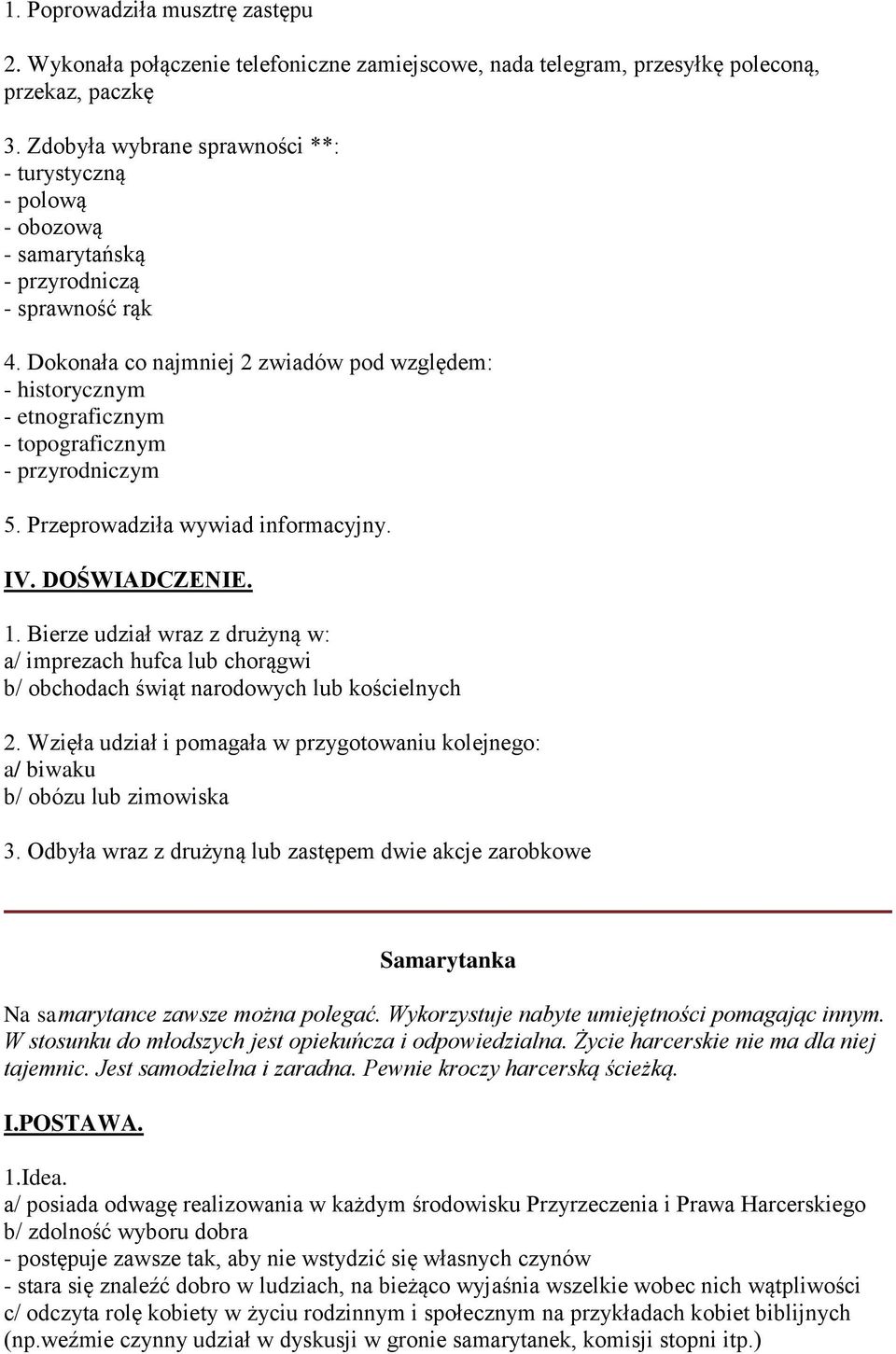 Dokonała co najmniej 2 zwiadów pod względem: - historycznym - etnograficznym - topograficznym - przyrodniczym 5. Przeprowadziła wywiad informacyjny. IV. DOŚWIADCZENIE. 1.