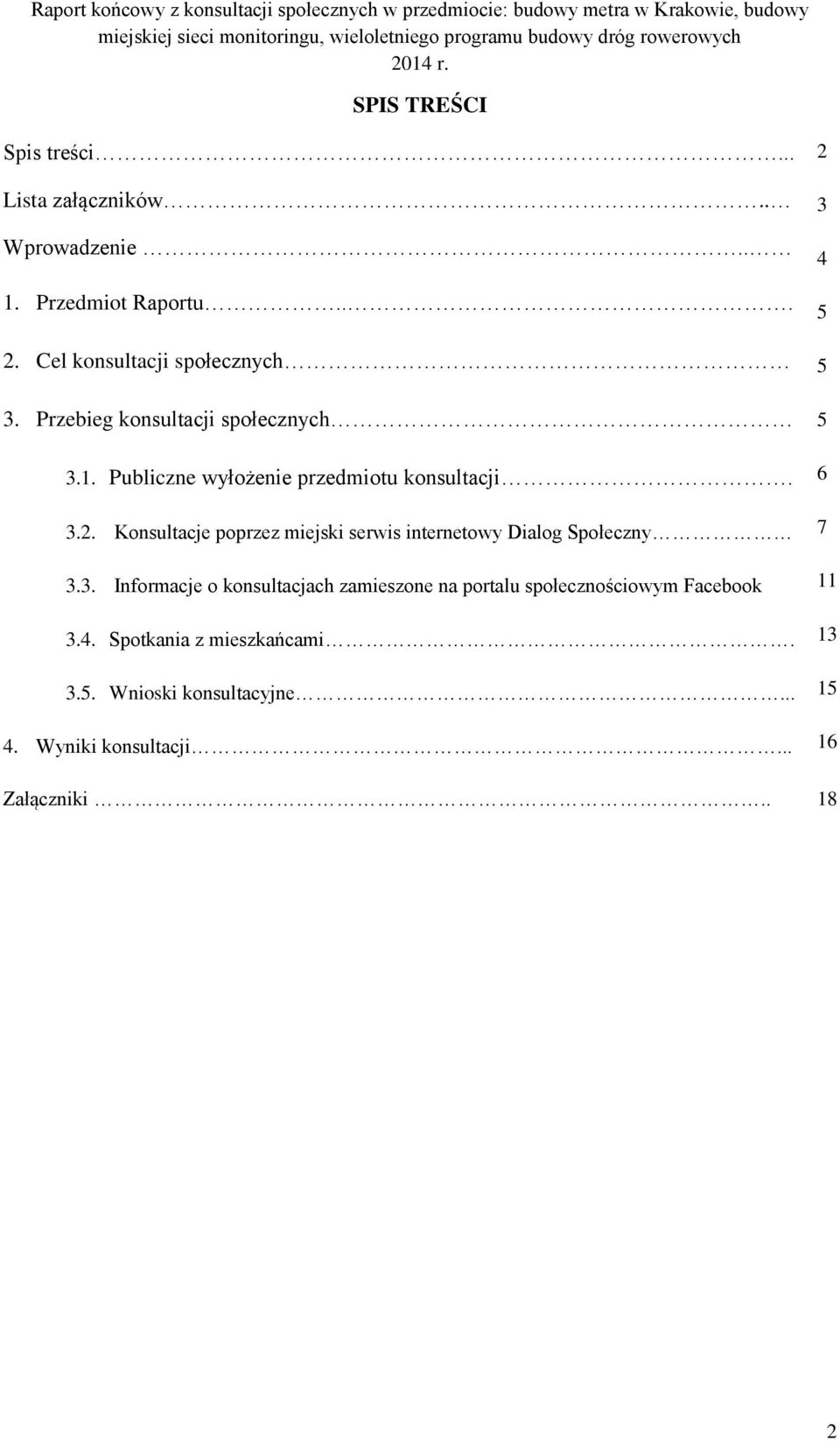 1. Publiczne wyłożenie przedmiotu konsultacji. 3.2. Konsultacje poprzez miejski serwis internetowy Dialog Społeczny 3.3. Informacje o konsultacjach zamieszone na portalu społecznościowym Facebook 3.