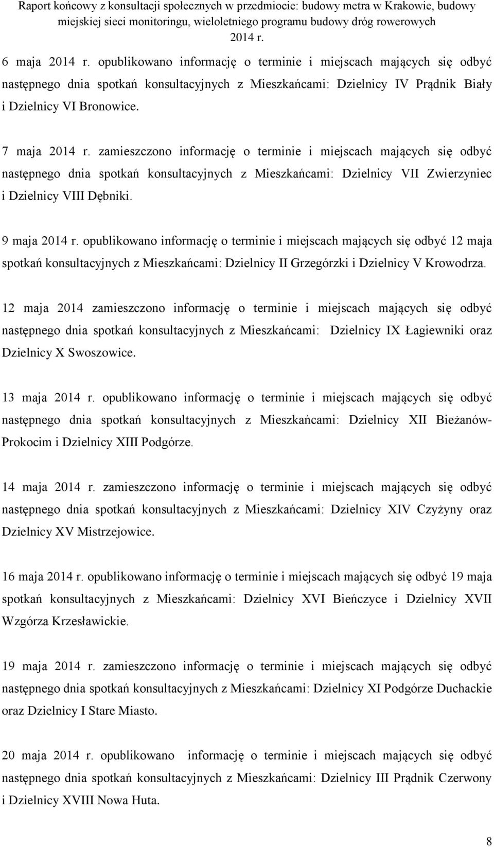 zamieszczono informację o terminie i miejscach mających się odbyć następnego dnia spotkań konsultacyjnych z Mieszkańcami: Dzielnicy VII Zwierzyniec i Dzielnicy VIII Dębniki. 9 maja 2014 r.