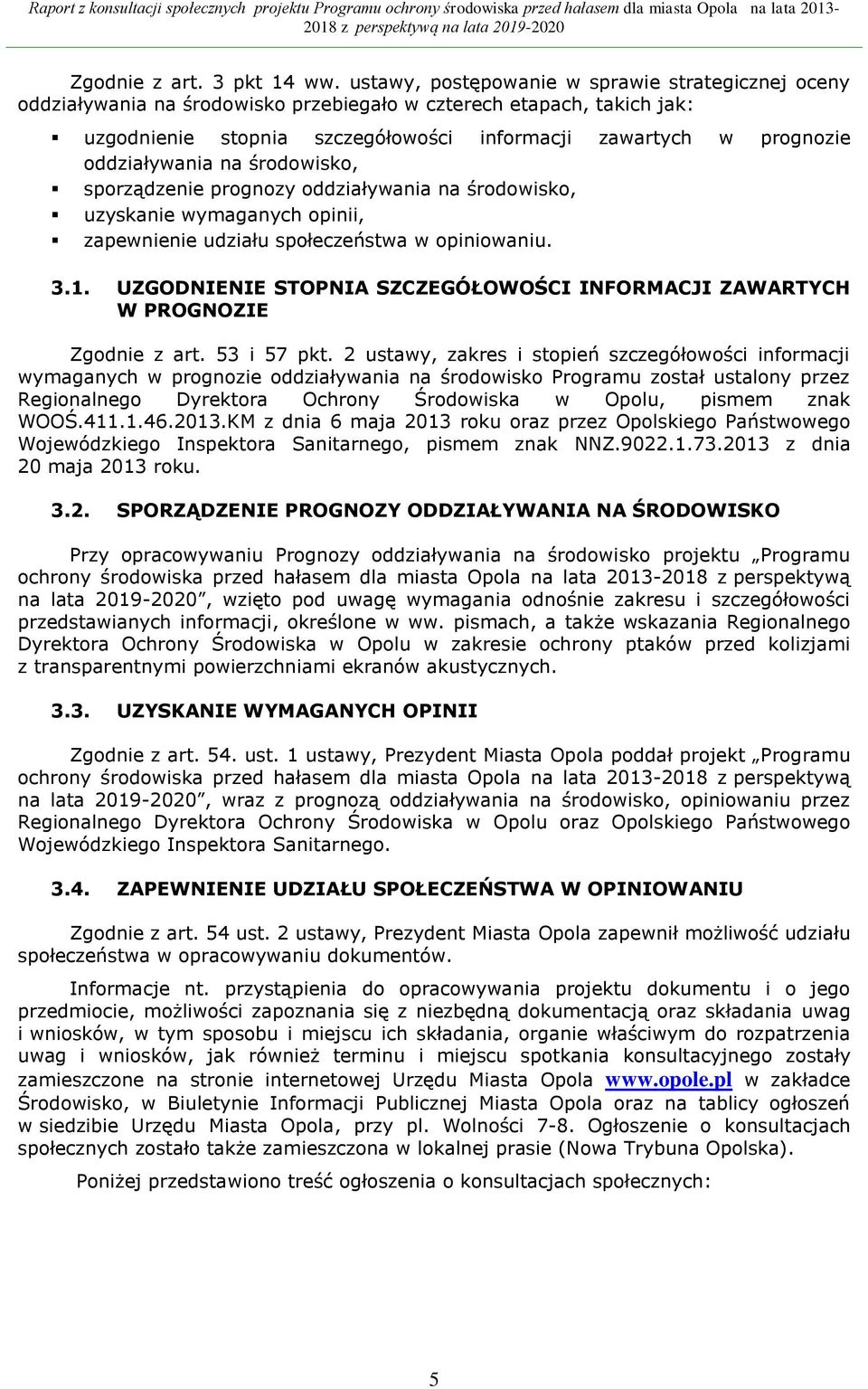 oddziaływania na środowisko, sporządzenie prognozy oddziaływania na środowisko, uzyskanie wymaganych opinii, zapewnienie udziału społeczeństwa w opiniowaniu. 3.1.