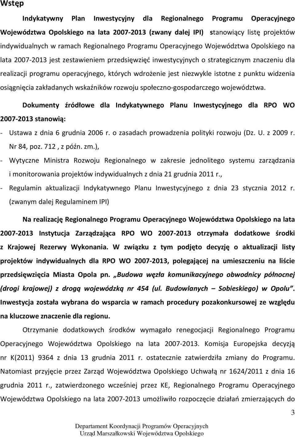 niezwykle istotne z punktu widzenia osiągnięcia zakładanych wskaźników rozwoju społeczno-gospodarczego województwa.