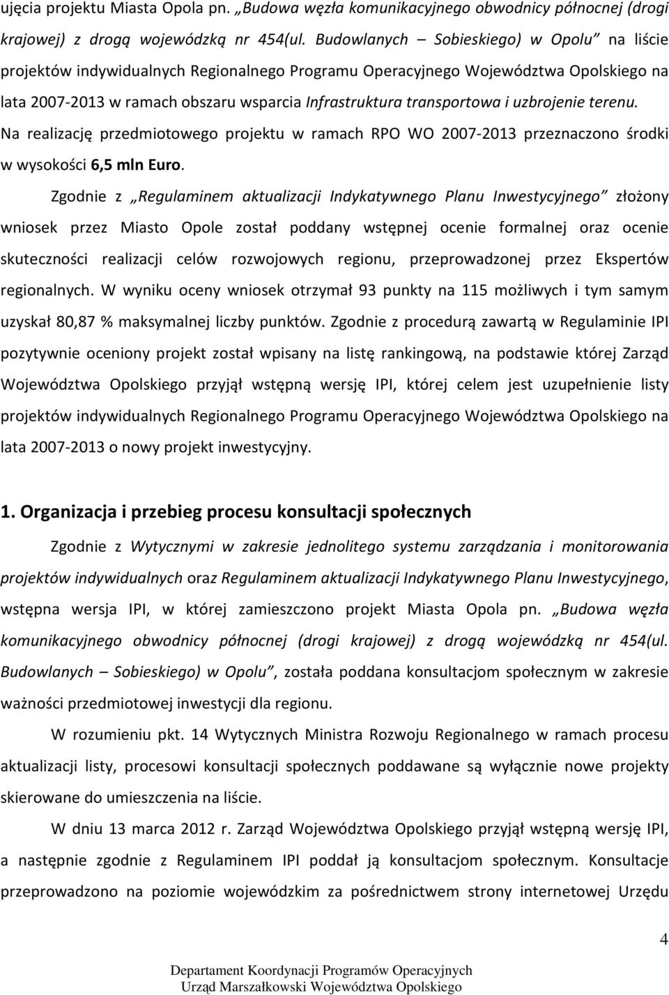 uzbrojenie terenu. Na realizację przedmiotowego projektu w ramach RPO WO 2007-2013 przeznaczono środki w wysokości 6,5 mln Euro.