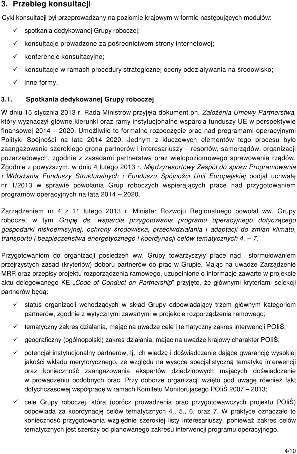 Spotkania dedykowanej Grupy roboczej W dniu 15 stycznia 2013 r. Rada Ministrów przyjęła dokument pn.