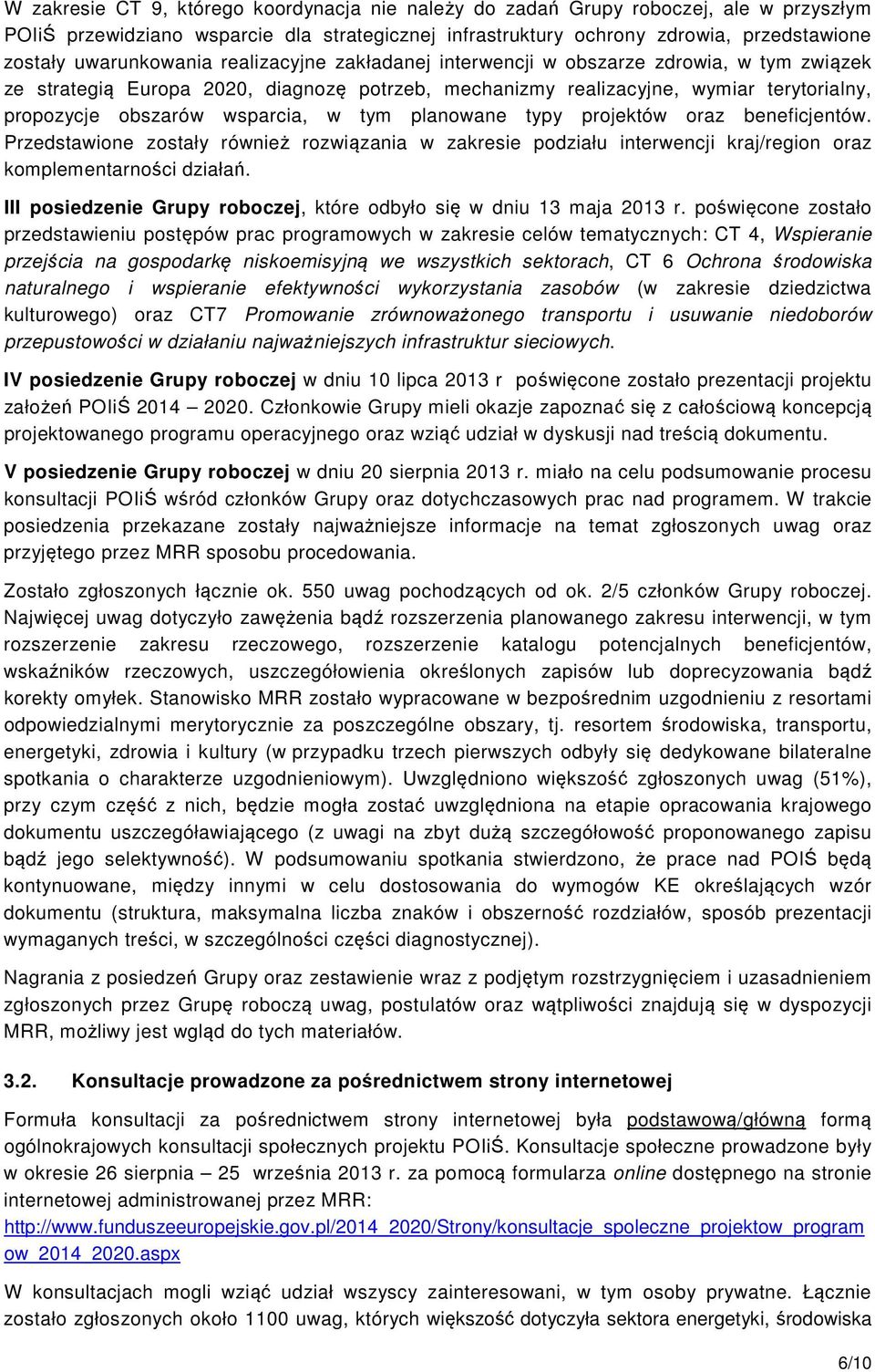 wsparcia, w tym planowane typy projektów oraz beneficjentów. Przedstawione zostały również rozwiązania w zakresie podziału interwencji kraj/region oraz komplementarności działań.