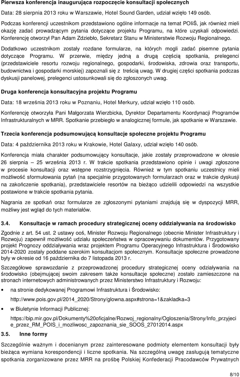 Konferencję otworzył Pan Adam Zdziebło, Sekretarz Stanu w Ministerstwie Rozwoju Regionalnego.