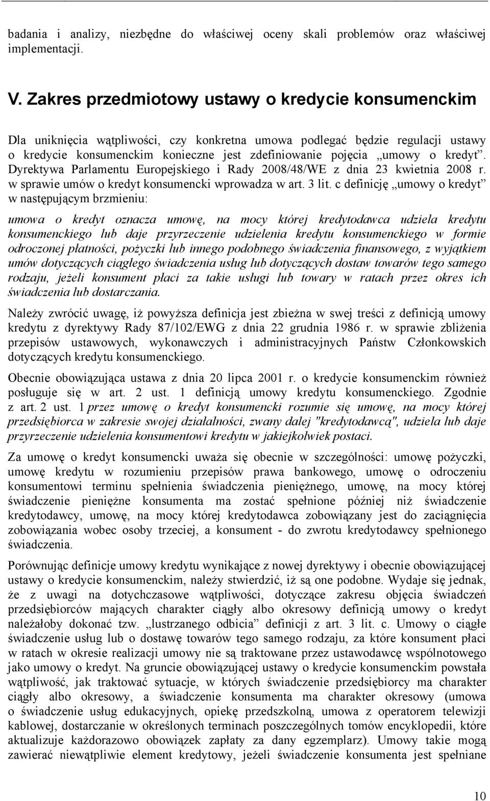 o kredyt. Dyrektywa Parlamentu Europejskiego i Rady 2008/48/WE z dnia 23 kwietnia 2008 r. w sprawie umów o kredyt konsumencki wprowadza w art. 3 lit.