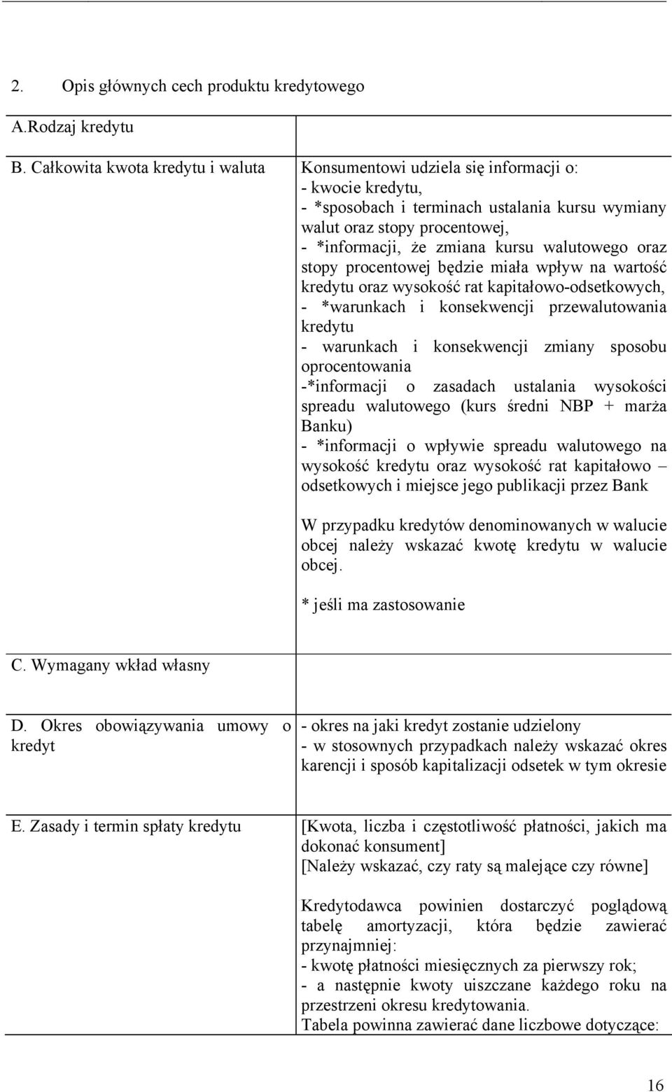 walutowego oraz stopy procentowej będzie miała wpływ na wartość kredytu oraz wysokość rat kapitałowo-odsetkowych, - *warunkach i konsekwencji przewalutowania kredytu - warunkach i konsekwencji zmiany