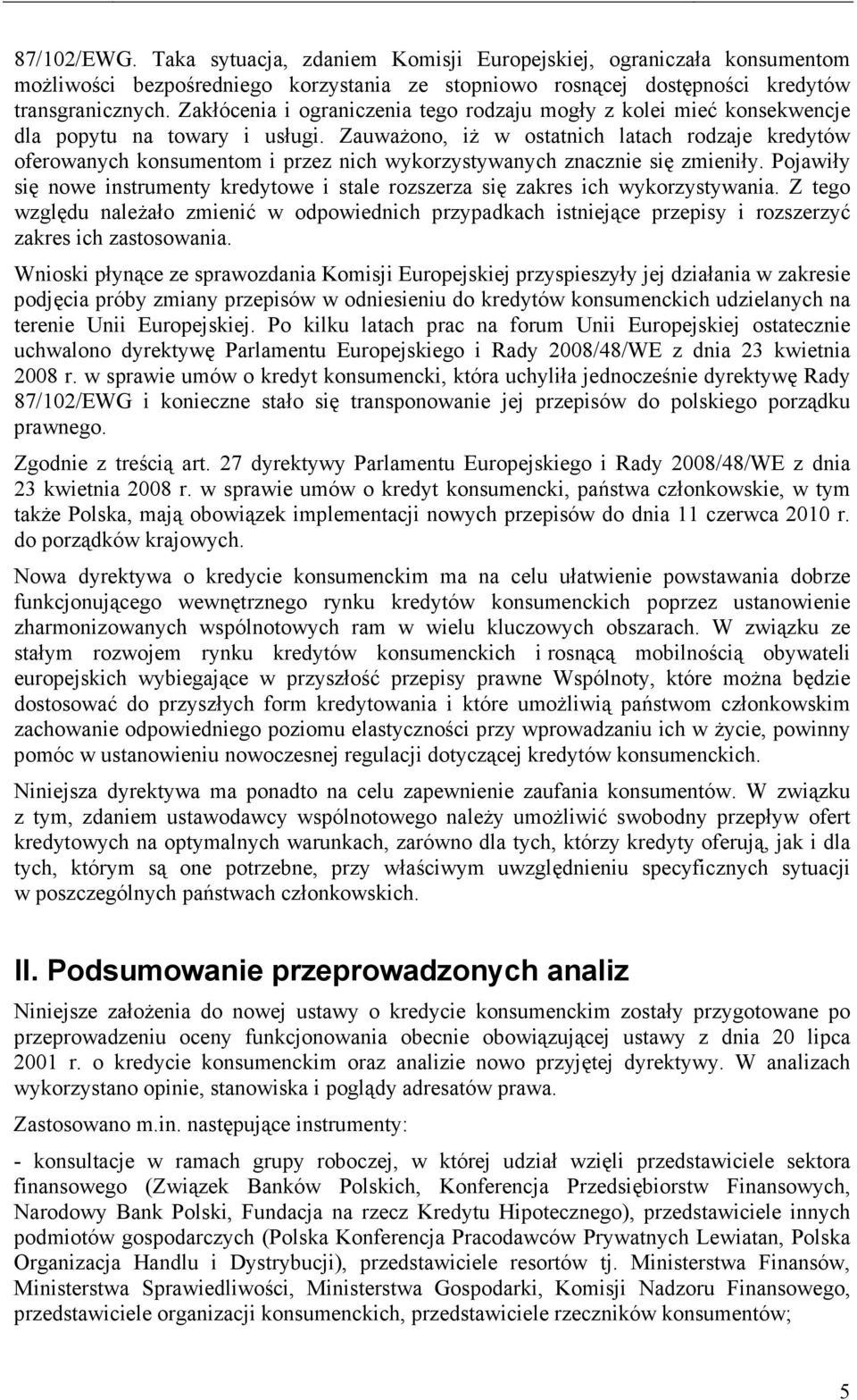 ZauwaŜono, iŝ w ostatnich latach rodzaje kredytów oferowanych konsumentom i przez nich wykorzystywanych znacznie się zmieniły.