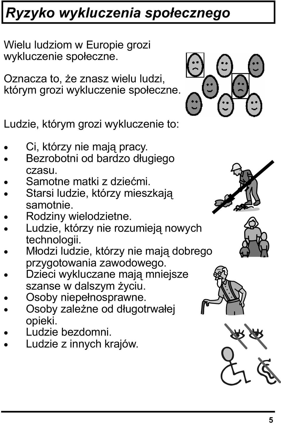 Starsi ludzie, którzy mieszkają samotnie. Rodziny wielodzietne. Ludzie, którzy nie rozumieją nowych technologii.