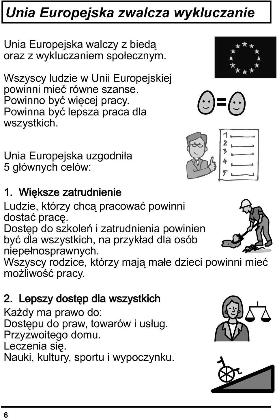 Unia Europejska uzgodniła 5 głównych celów: Ludzie, którzy chcą pracować powinni dostać pracę.