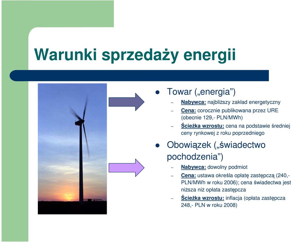 Obowiązek ( świadectwo pochodzenia ) Nabywca: dowolny podmiot Cena: ustawa określa opłatę zastępczą (240,- PLN/MWh w
