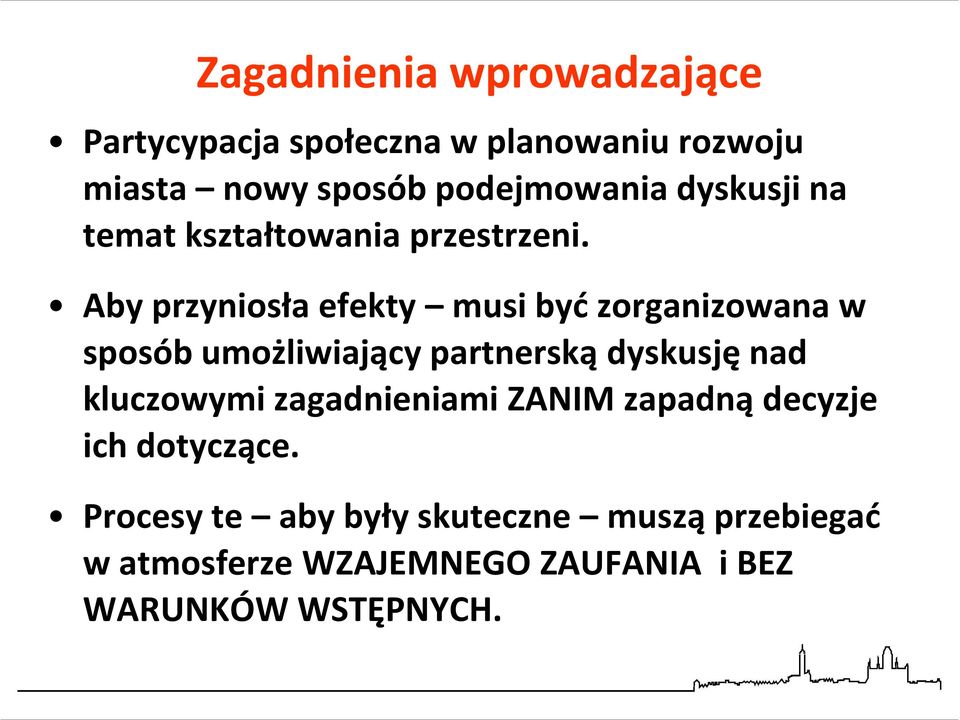 Aby przyniosła efekty musi być zorganizowana w sposób umożliwiający partnerską dyskusję nad