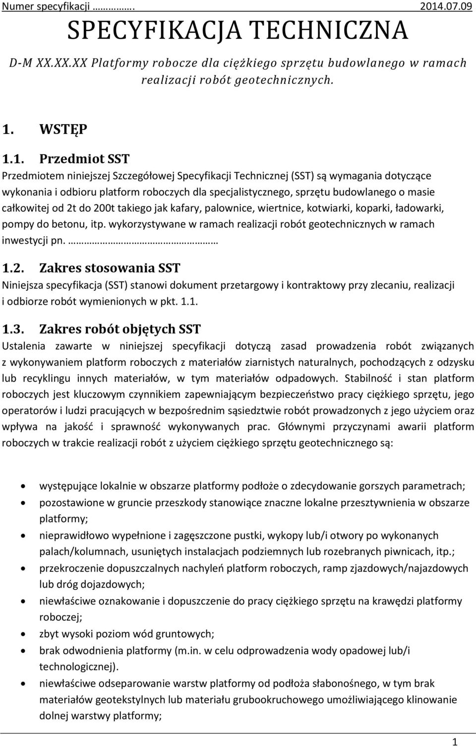1. Przedmiot SST Przedmiotem niniejszej Szczegółowej Specyfikacji Technicznej (SST) są wymagania dotyczące wykonania i odbioru platform roboczych dla specjalistycznego, sprzętu budowlanego o masie