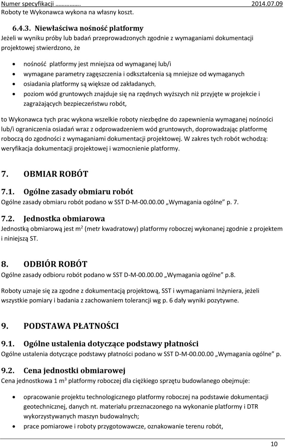 wymagane parametry zagęszczenia i odkształcenia są mniejsze od wymaganych osiadania platformy są większe od zakładanych, poziom wód gruntowych znajduje się na rzędnych wyższych niż przyjęte w