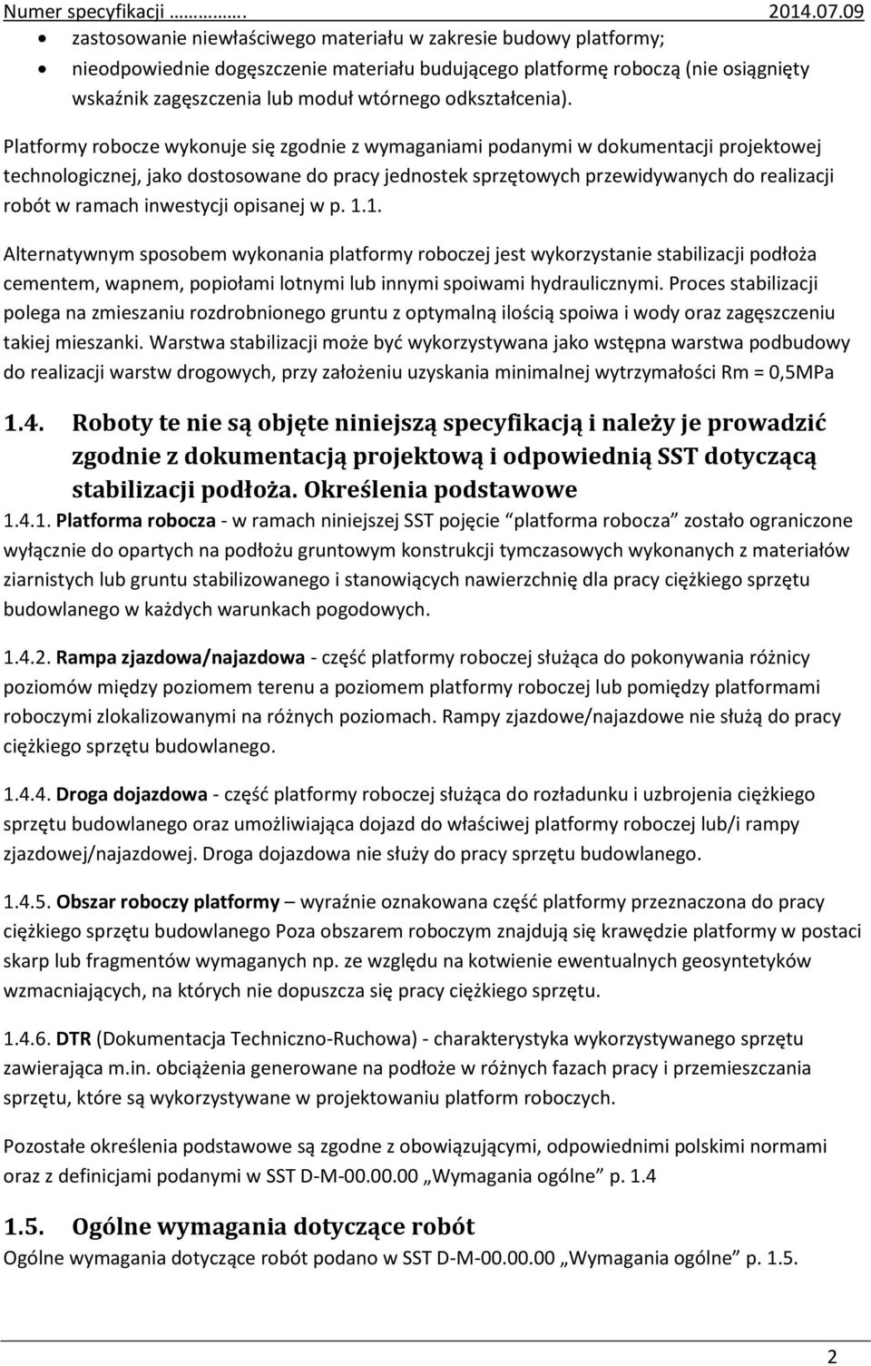 Platformy robocze wykonuje się zgodnie z wymaganiami podanymi w dokumentacji projektowej technologicznej, jako dostosowane do pracy jednostek sprzętowych przewidywanych do realizacji robót w ramach
