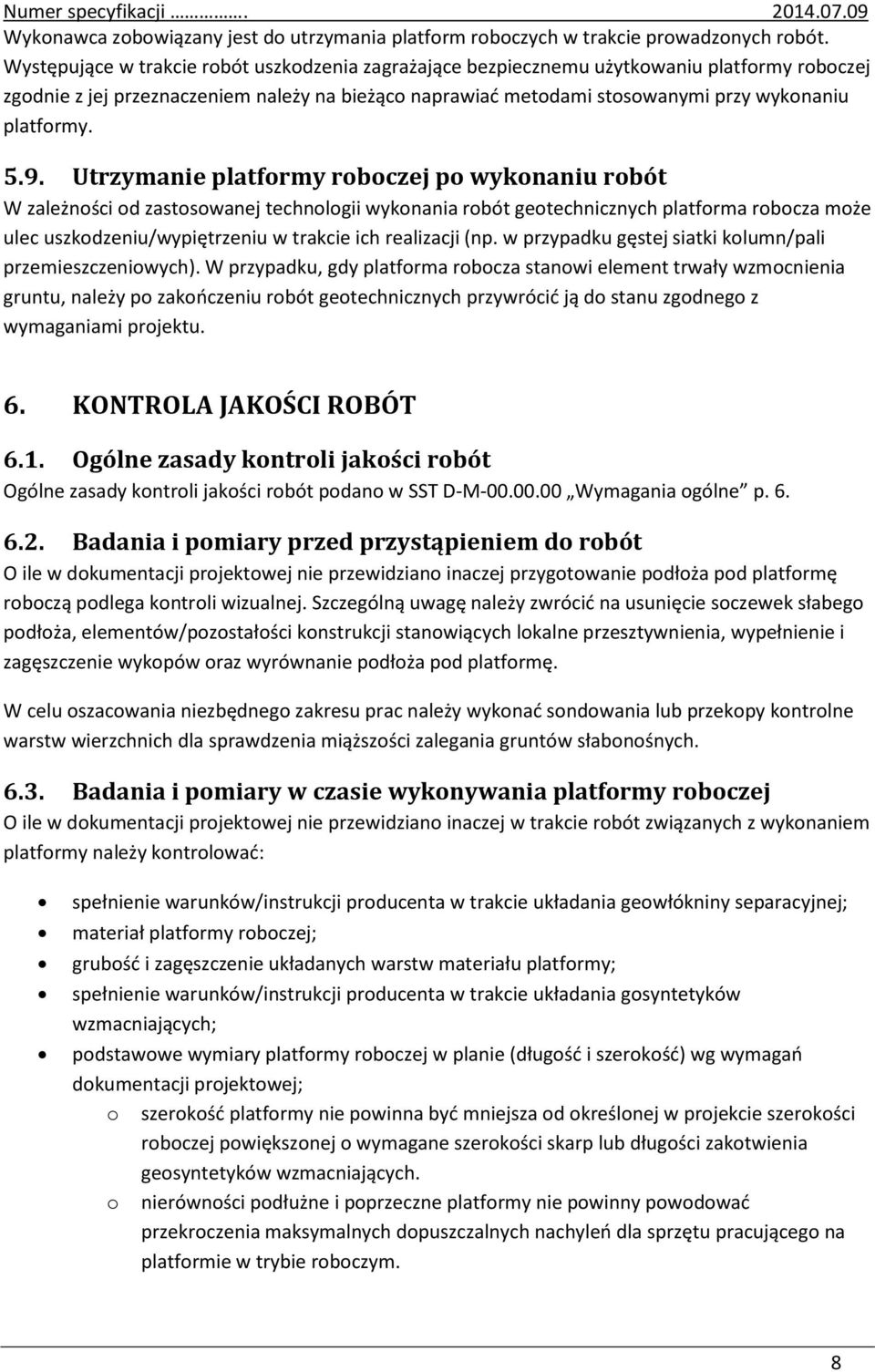 5.9. Utrzymanie platformy roboczej po wykonaniu robót W zależności od zastosowanej technologii wykonania robót geotechnicznych platforma robocza może ulec uszkodzeniu/wypiętrzeniu w trakcie ich