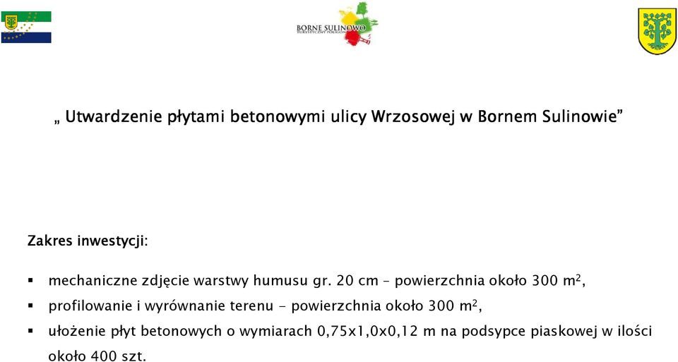 20 cm powierzchnia około 300 m 2, profilowanie i wyrównanie terenu -