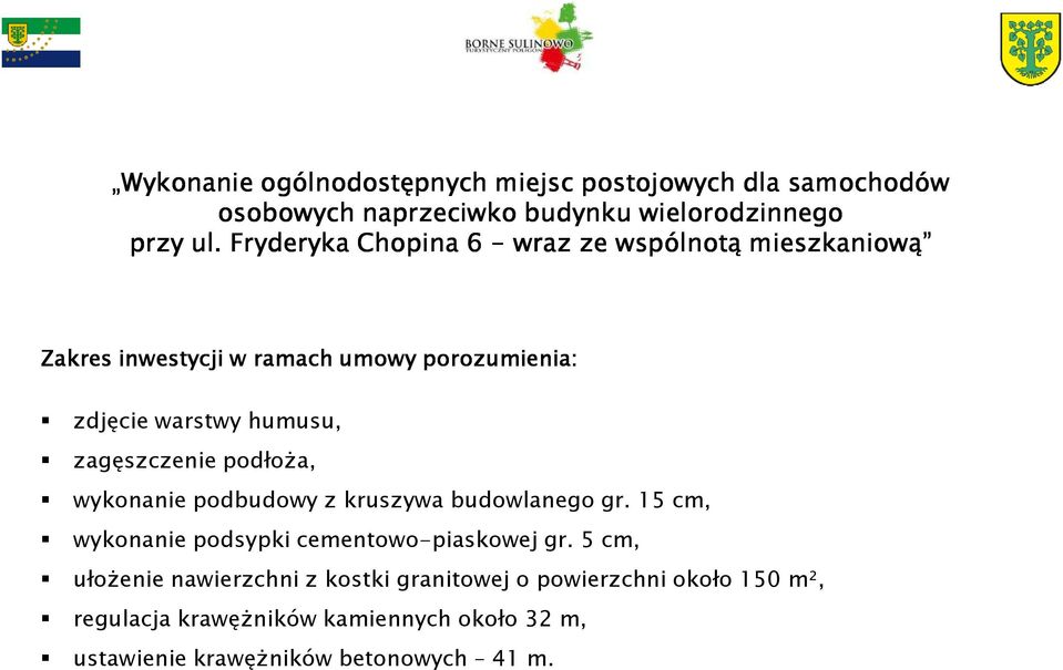 zagęszczenie podłoŝa, wykonanie podbudowy z kruszywa budowlanego gr. 15 cm, wykonanie podsypki cementowo-piaskowej gr.