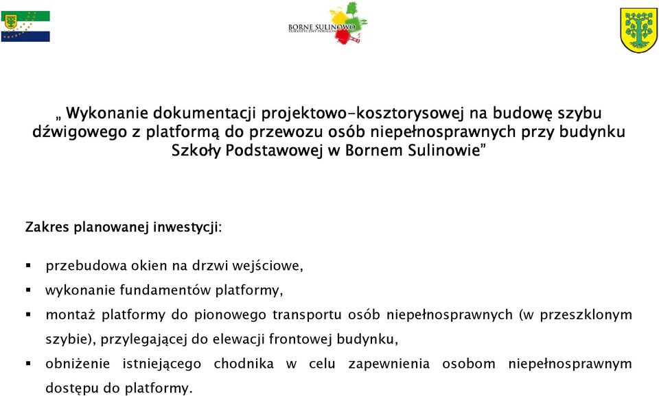 wejściowe, wykonanie fundamentów platformy, montaŝ platformy do pionowego transportu osób niepełnosprawnych (w przeszklonym