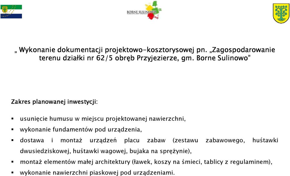 urządzenia, dostawa i montaŝ urządzeń placu zabaw (zestawu zabawowego, huśtawki dwusiedziskowej, huśtawki wagowej, bujaka na