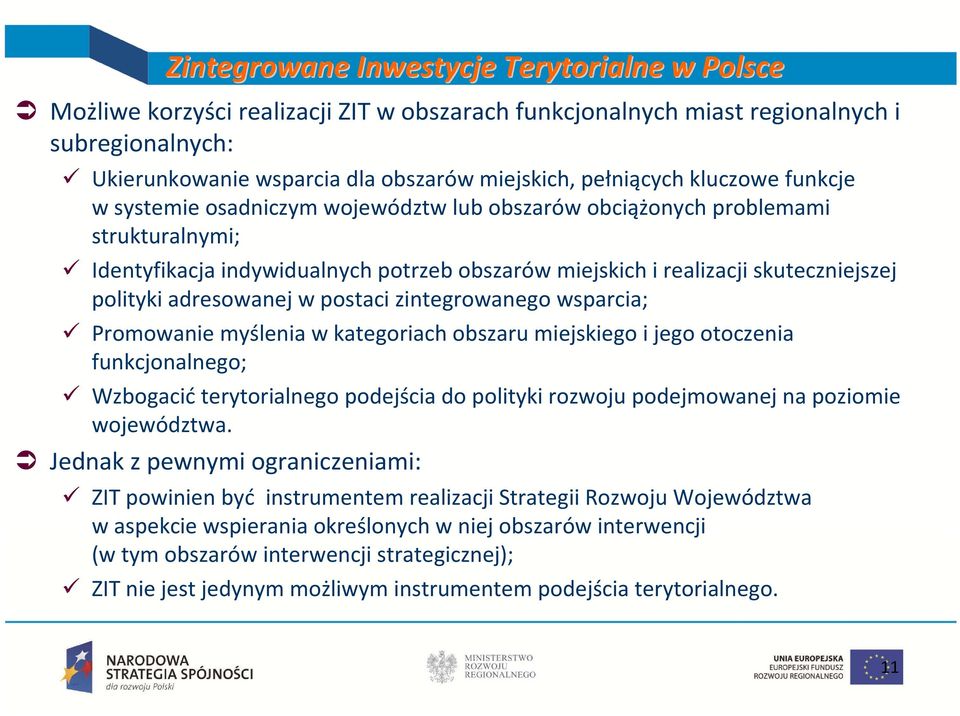 polityki adresowanej w postaci zintegrowanego wsparcia; Promowanie myślenia w kategoriach obszaru miejskiego i jego otoczenia funkcjonalnego; Wzbogacićterytorialnego podejścia do polityki rozwoju