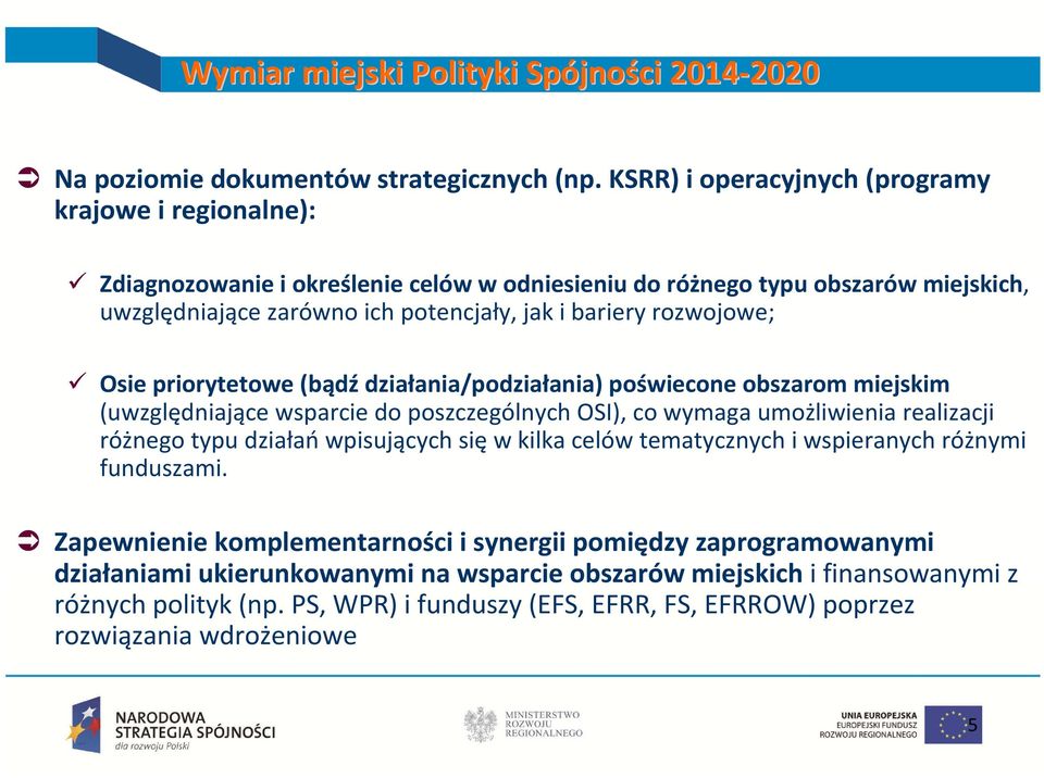 rozwojowe; Osie priorytetowe (bądź działania/podziałania) poświecone obszarom miejskim (uwzględniające wsparcie do poszczególnych OSI), co wymaga umożliwienia realizacji różnego typu