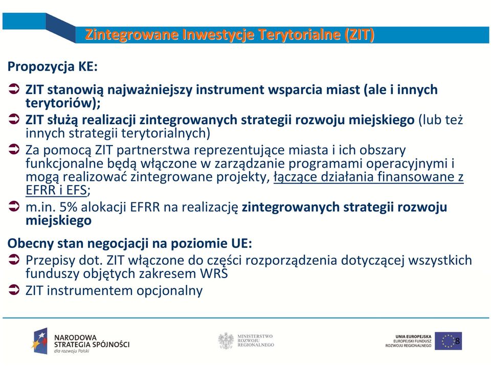 programami operacyjnymi i mogąrealizowaćzintegrowane projekty, łączące działania finansowane z EFRR i EFS; m.in. 5% alokacji EFRR na realizacjęzintegrowanych strategii rozwoju miejskiego Obecny stan negocjacji na poziomie UE: Przepisy dot.