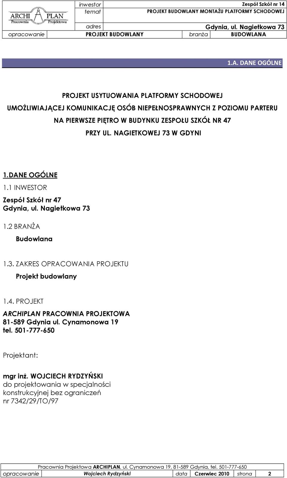 4. PROJEKT ARCHIPLAN PRACOWNIA PROJEKTOWA 81-589 Gdynia ul. Cynamonowa 19 tel. 501-777-650 Projektant: mgr inŝ.