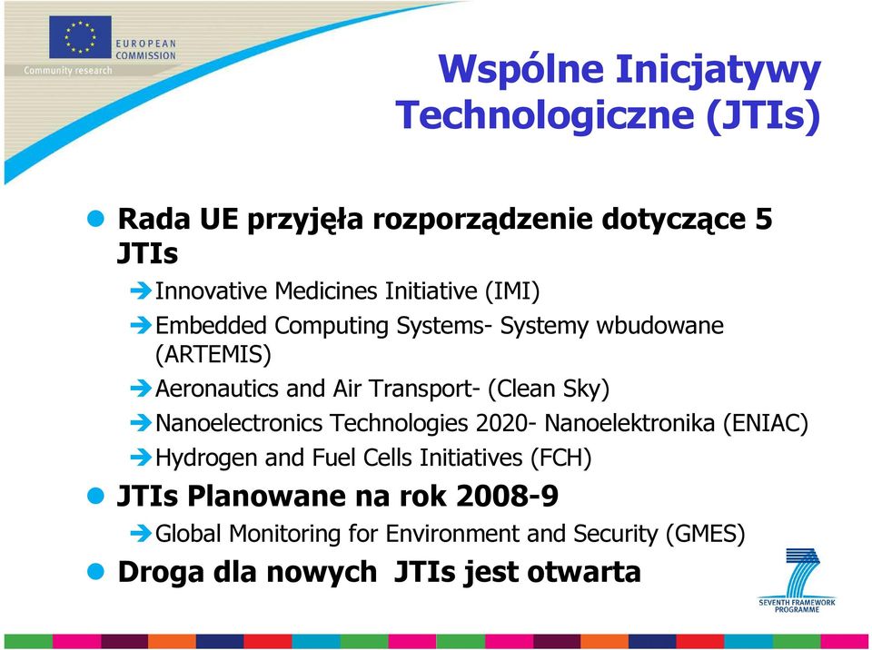 Sky) Nanoelectronics Technologies 2020- Nanoelektronika (ENIAC) Hydrogen and Fuel Cells Initiatives (FCH) JTIs