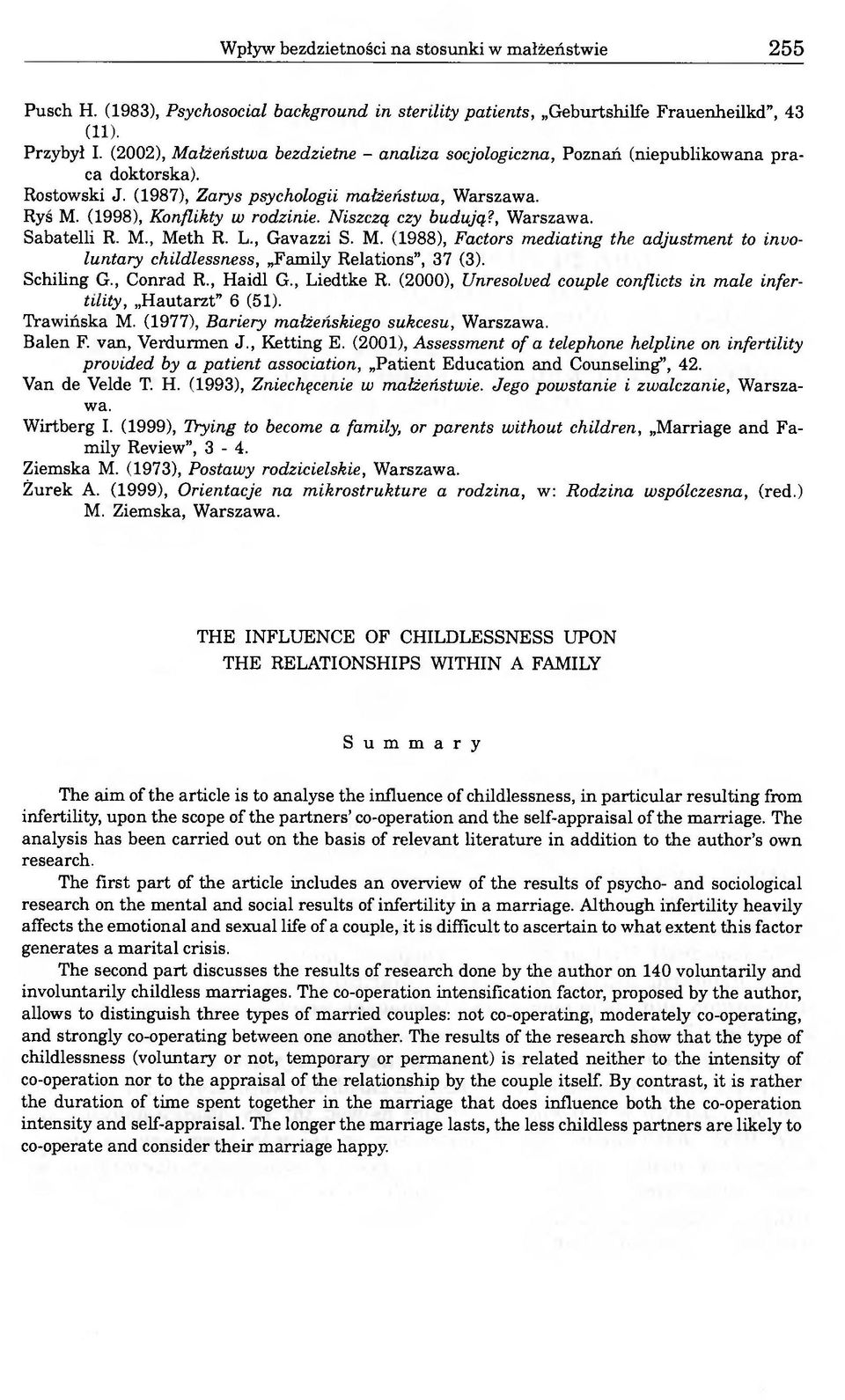 Niszczą czy budują?, Warszawa. Sabatelli R. M., Meth R. L., Gavazzi S. M. (1988), Factors mediating the adjustment to involuntary childlessness, Family Relations, 37 (3). Schiling G., Conrad R.
