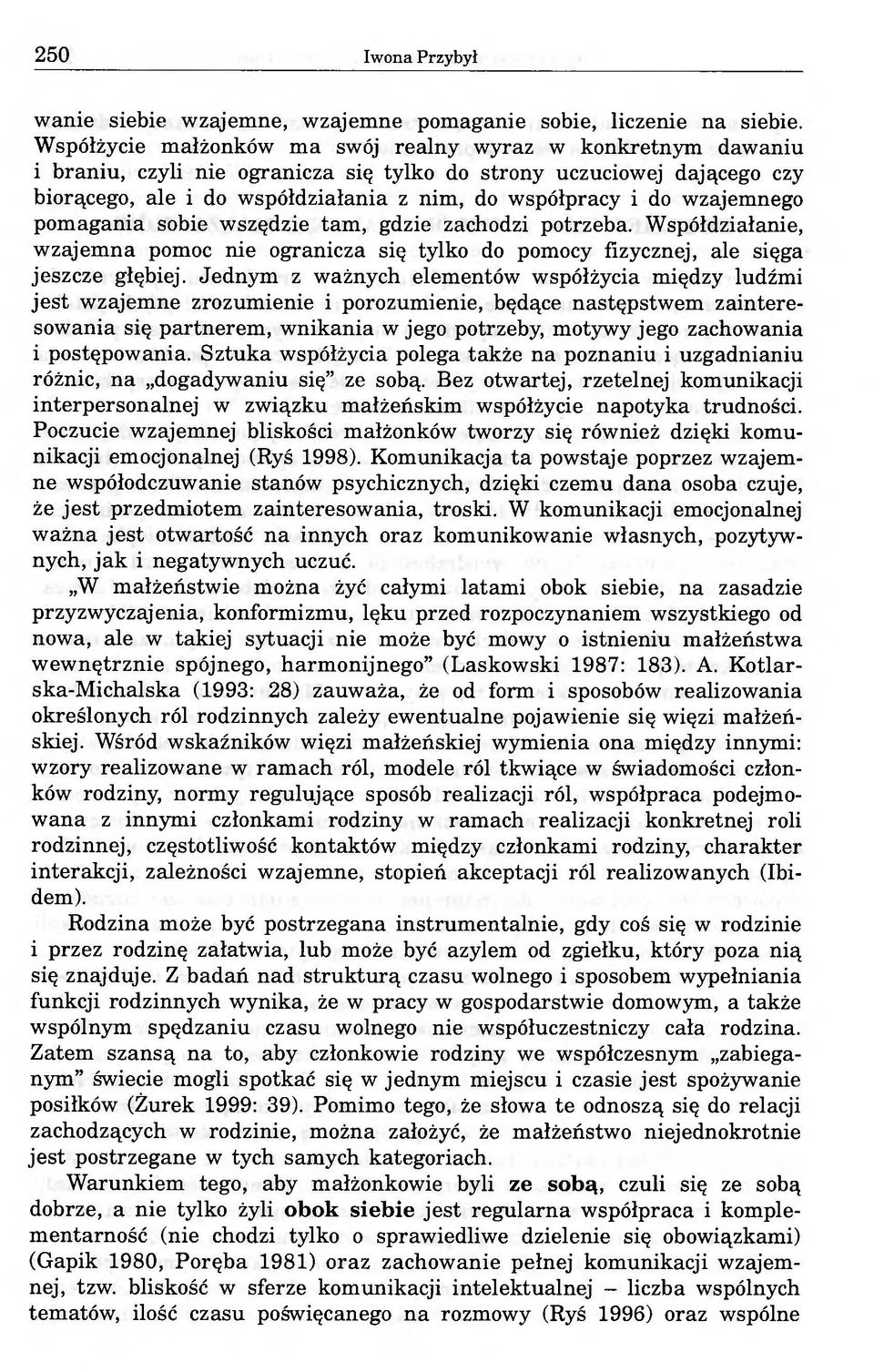 wzajemnego pomagania sobie wszędzie tam, gdzie zachodzi potrzeba. Współdziałanie, wzajemna pomoc nie ogranicza się tylko do pomocy fizycznej, ale sięga jeszcze głębiej.