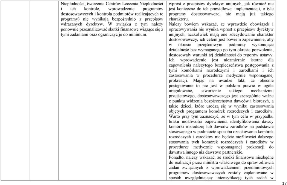 wprost z przepisów dyrektyw unijnych, jak również nie jest konieczne do ich prawidłowej implementacji, o tyle programy dostosowawcze, nie mają już takiego charakteru.