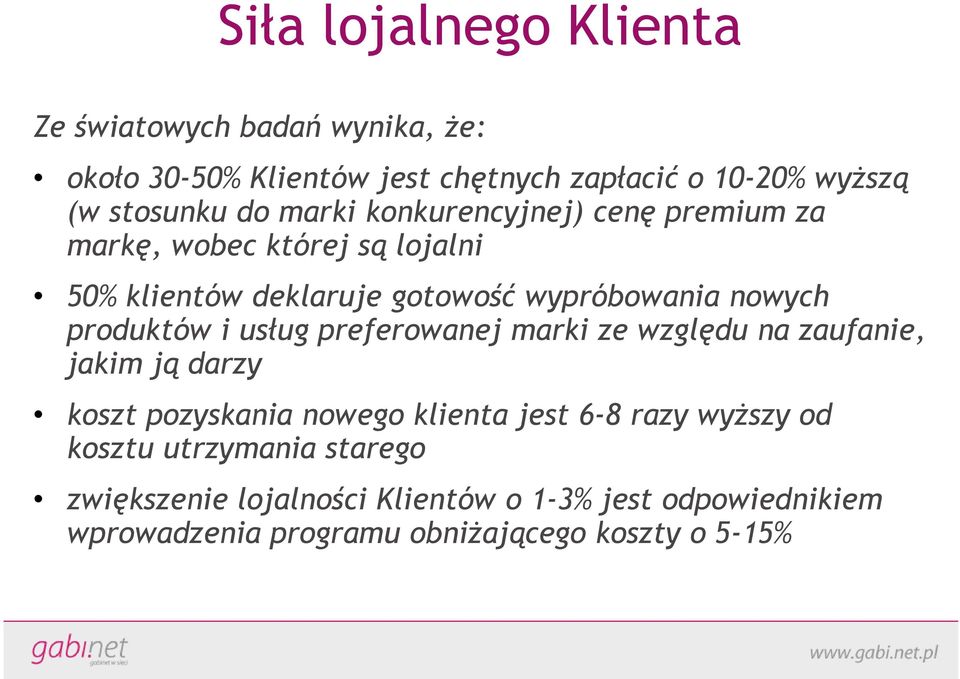 produktów i usług preferowanej marki ze względu na zaufanie, jakim ją darzy koszt pozyskania nowego klienta jest 6-8 razy wyższy