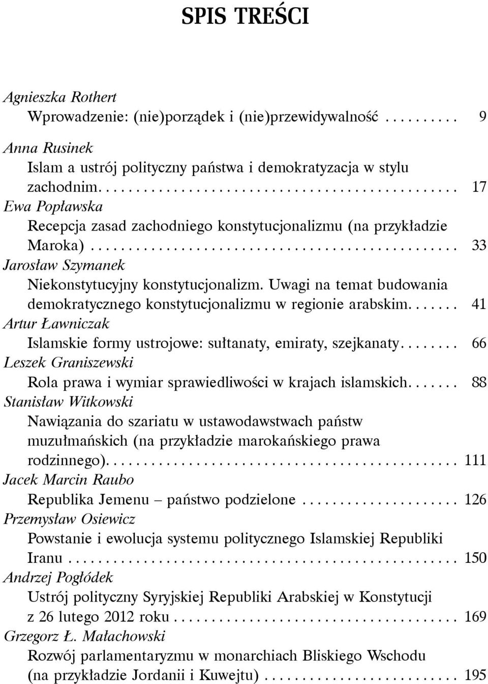 Uwagi na temat budowania demokratycznego konstytucjonalizmu w regionie arabskim.... 41 Artur Ławniczak Islamskie formy ustrojowe: sułtanaty, emiraty, szejkanaty.