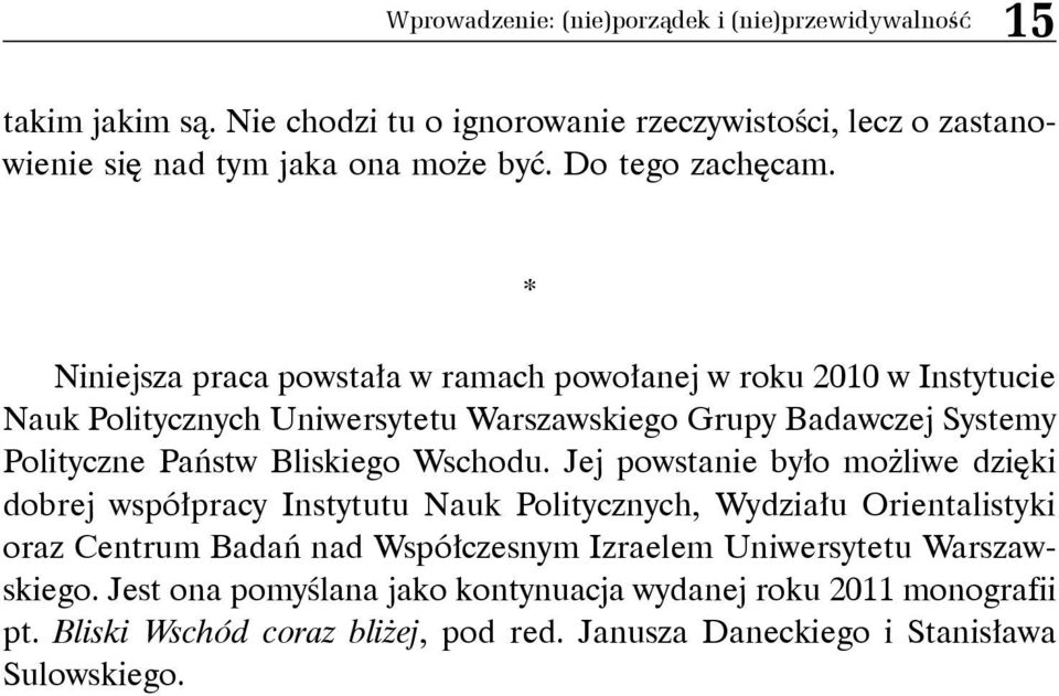 * Niniejsza praca powstała w ramach powołanej w roku 2010 w Instytucie Nauk Politycznych Uniwersytetu Warszawskiego Grupy Badawczej Systemy Polityczne Państw Bliskiego