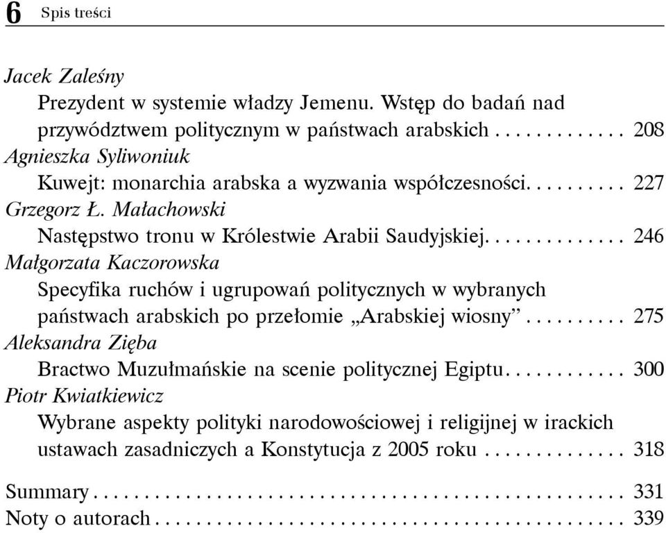 ... 246 Małgorzata Kaczorowska Specyfika ruchów i ugrupowań politycznych w wybranych państwach arabskich po przełomie Arabskiej wiosny.