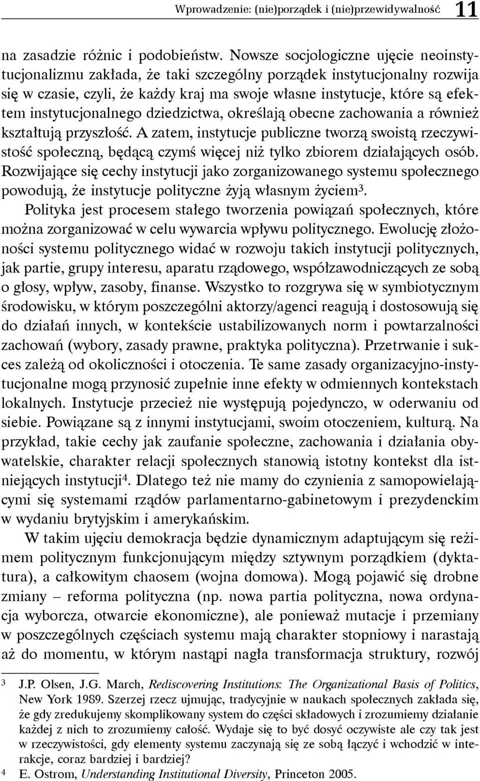 instytucjonalnego dziedzictwa, określają obecne zachowania a również kształtują przyszłość.